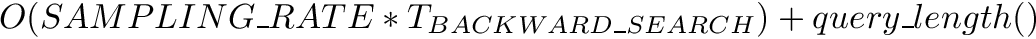 $O(SAMPLING\_RATE * T_{BACKWARD\_SEARCH}) + query\_length()$