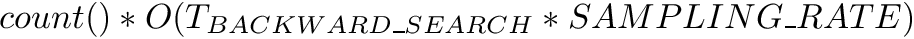 $count() * O(T_{BACKWARD\_SEARCH} * SAMPLING\_RATE)$